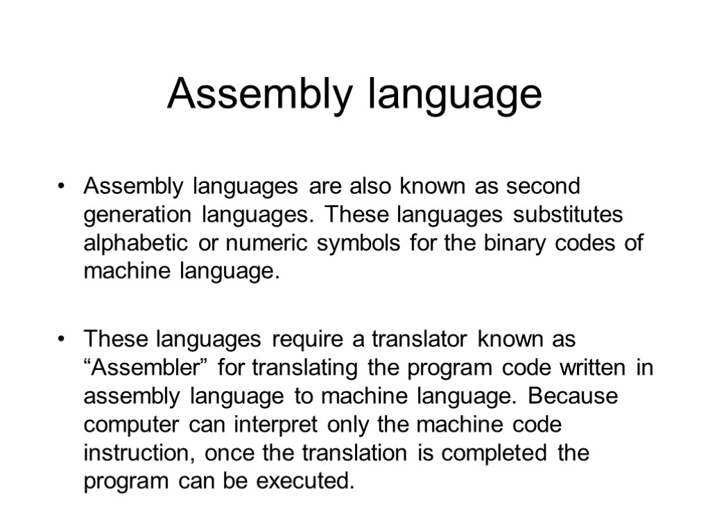 Assembly language Assembly languages are also known as second generation languages. These languages substitutes